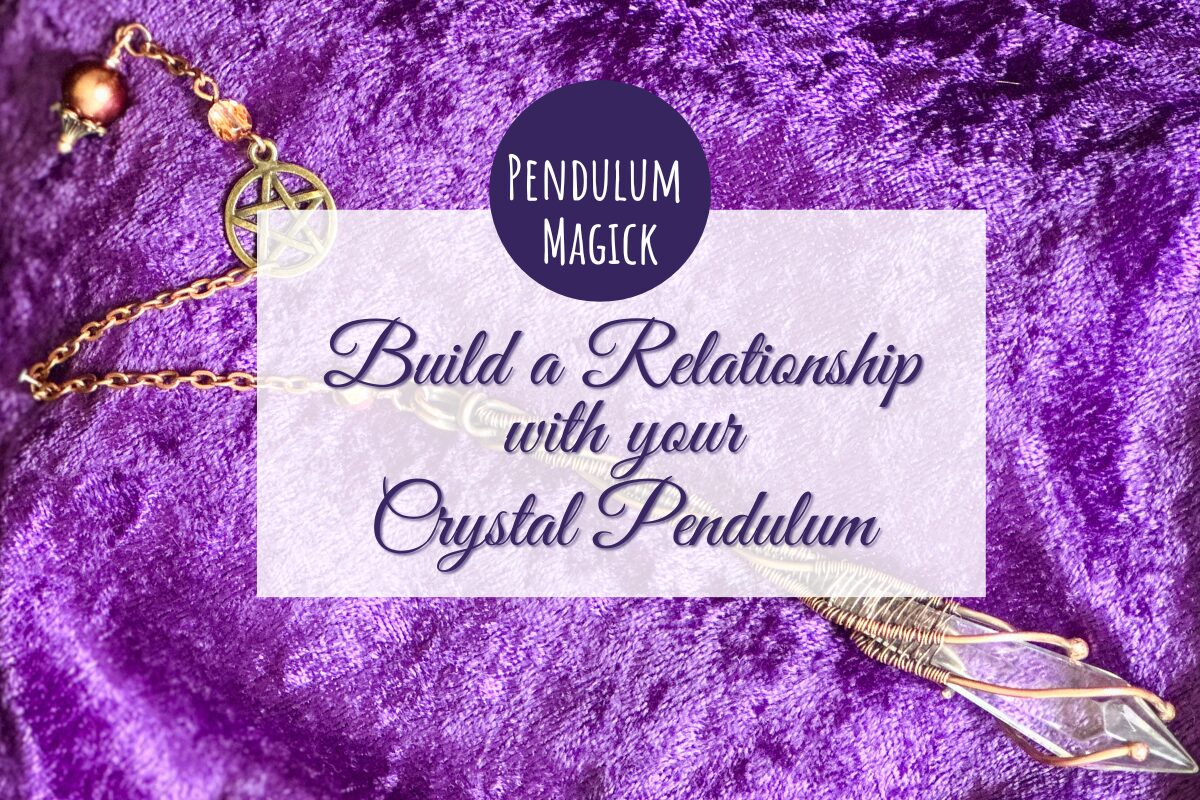 Pendulum Magick: Build A Relationship With Your Crystal Pendulum