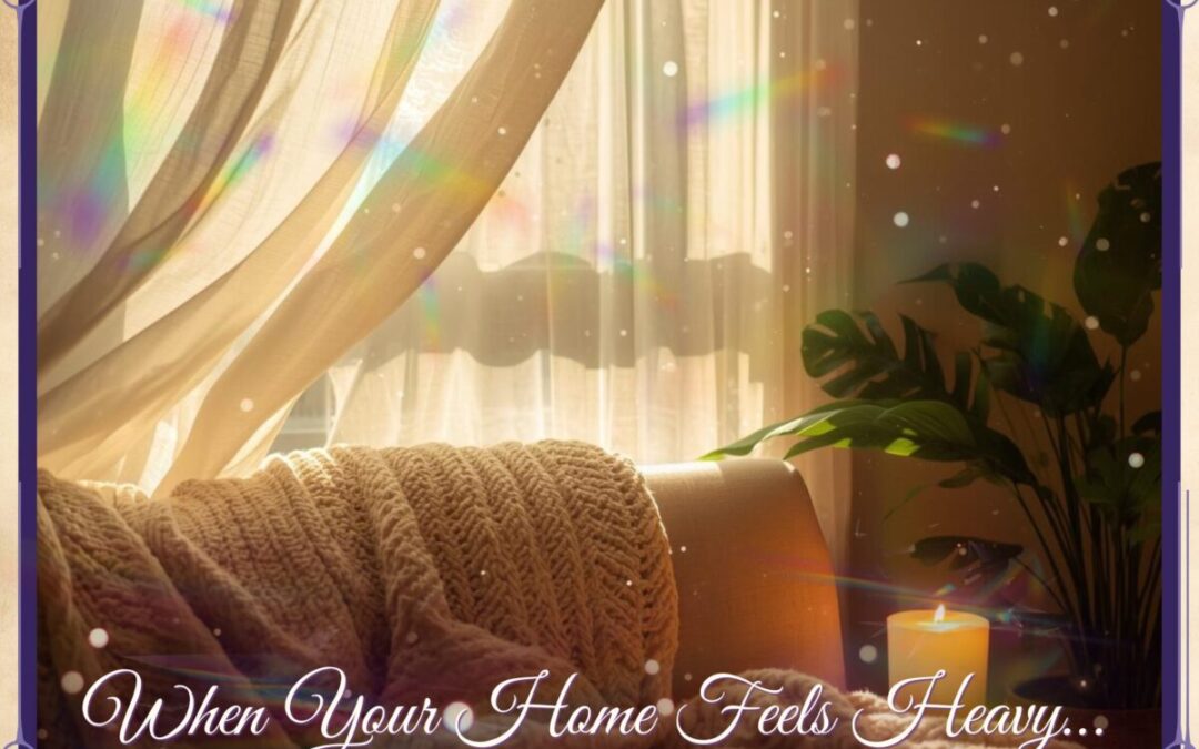 When Your Home Feels Heavy: How to Energetically Cleanse Your Space